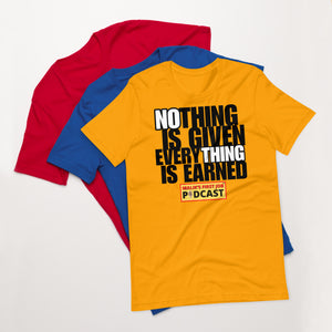 "Nothing is Given, Everything is Earned" T-Shirt