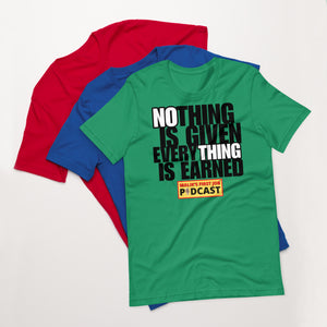 "Nothing is Given, Everything is Earned" T-Shirt