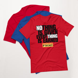 "Nothing is Given, Everything is Earned" T-Shirt