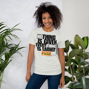 "Nothing is Given, Everything is Earned" T-Shirt