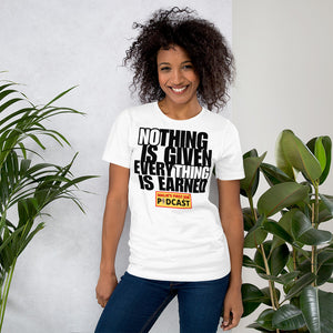 "Nothing is Given, Everything is Earned" T-Shirt