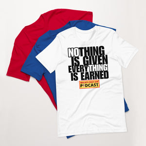 "Nothing is Given, Everything is Earned" T-Shirt