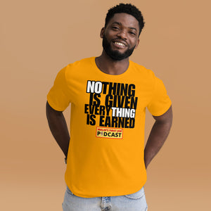 "Nothing is Given, Everything is Earned" T-Shirt