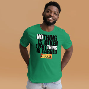 "Nothing is Given, Everything is Earned" T-Shirt