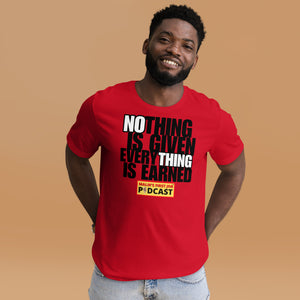 "Nothing is Given, Everything is Earned" T-Shirt