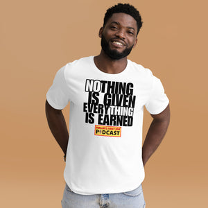 "Nothing is Given, Everything is Earned" T-Shirt